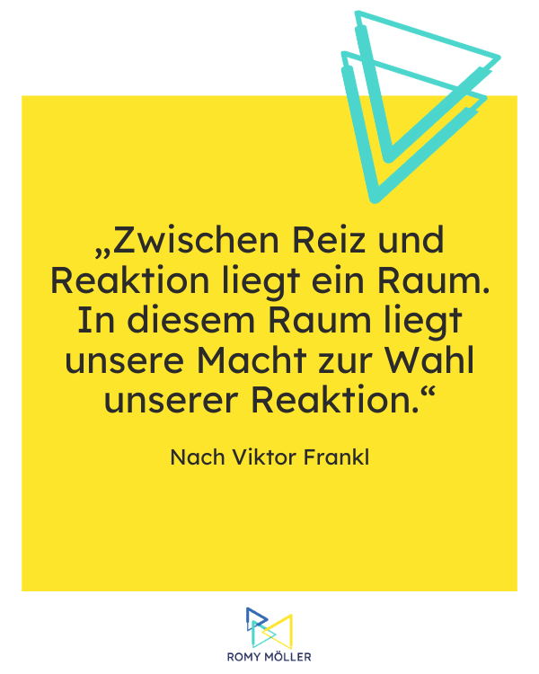 Herausforderungen für Führungskräfte: Das Zitat von Viktor Frankl auf diesem Bild lautet: "Zwischen Reiz und Reaktion liegt ein Raum. In diesem Raum liegt unsere Macht zur Wahl unserer Reaktion."